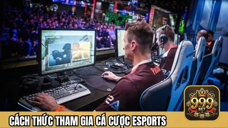Cách thức tham gia cá cược esports tại 999BET