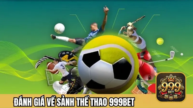 Đánh giá chi tiết sảnh thể thao 999BET từ hội viên